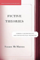 Fictive theories : towards a deconstructive and utopian political imagination / Susan McManus.