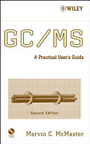 GC/MS a practical user's guide / Marvin C. McMaster.
