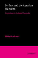 Settlers and the agrarian question : foundations of capitalism in colonial Australia / Philip McMichael.