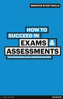 How to succeed in exams & assessments / Kathleen McMillan & Jonathan Weyers.