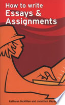 How to write essays & assignments / Kathleen McMillan and Jonathan Weyers.