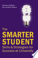 The smarter student : skills and strategies for success at university / Kathleen McMillan and Jonathan Weyers.