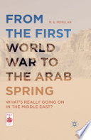 From the First World War to the Arab Spring what's really going on in the Middle East? / M.E. McMillan.
