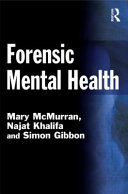 Forensic mental health / Mary McMurran, Najat Khalifa and Simon Gibbon.