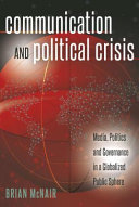 Communication and political crisis : media, politics and governance in a globalized public sphere / Brian McNair.