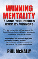 Winning mentality : 7 mind techniques used by winners / Phil McNally.