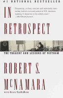 In retrospect : the tragedy and lessons of Vietnam / Robert S. McNamara with Brian VanDeMark.