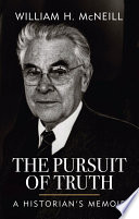 The pursuit of truth : a historian's memoir / William H. McNeill.