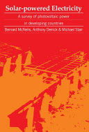 Solar-powered electricity : a survey of photovoltaic power in developing countries / Bernard McNelis, Anthony Derrick and Michael Starr.