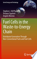 Fuel cells in the waste-to-energy chain distributed generation through non-conventional fuels and fuel cells / Stephen J. McPhail, Viviana Cigolotti, Angelo Moreno.