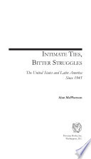 Intimate ties, bitter struggles : the United States and Latin America since 1945 / Alan McPherson.