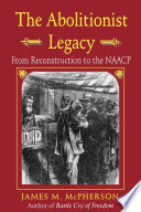 The abolitionist legacy : from Reconstruction to the NAACP / James M. McPherson.