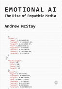Emotional AI : the rise of empathic media / Andrew McStay.