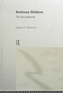 Anthony Giddens : the last modernist / Stjepan G. Me‹strovi´c.