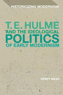 T.E. Hulme and the ideological politics of early modernism / Henry Mead.