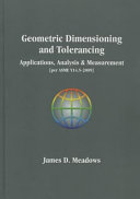 Geometric dimensioning and tolerancing : applications, analysis & measurement (per ASME Y14.5-2009) / James D. Meadows.