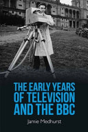 The early years of television and the BBC / Jamie Medhurst.