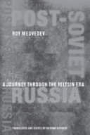 Post-Soviet Russia : a journey through the Yeltsin era / Roy Medvedev ; translated and edited by George Shriver.