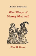The plays of Henry Medwall / edited by Alan H. Nelson.