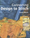 Connecting design to stitch / Sandra Meech.