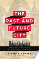 The past and future city : how historic preservation is reviving America's communities / Stephanie Meeks ; with Kevin C. Murphy.