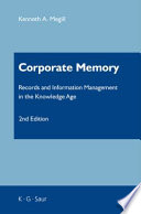 Corporate memory : records and information management in the knowledge age Kenneth A. Megill.