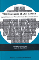 VLSI synthesis of DSP kernels : algorithmic and architectural transformations / by Mahesh Mehendale and Sunil D. Sherlekar.