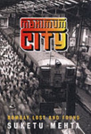 Maximum city : Bombay lost and found / Suketu Mehta.