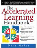The accelerated learning handbook : a creative guide to designing and delivering faster, more effective training programs / by Dave Meier.