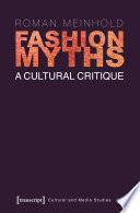 Fashion myths : a cultural critique / Roman Meinhold ; (translated by John Irons).