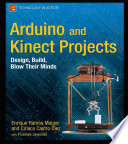 Arduino and Kinect projects design, build, blow their minds / Enrique Ramos Melgar, Ciriaco Castro Díez with Przemek Jaworski.