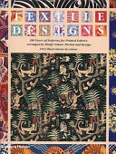 Textile designs : 200 years of patterns for printed fabrics arranged by motif, colour, period and design /.