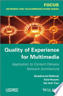 Quality of experience for multimedia : application to content delivery network architecture / Abdelhamid Mellouk, Said Hoceini, Hai Anh Tran.