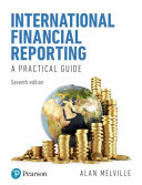 International financial reporting : a practical guide / Alan Melville, FCA, BSc, Cert. Ed.