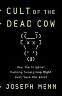 Cult of the Dead Cow : how the original hacking supergroup might just save the world / Joseph Menn.