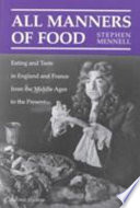 All manners of food : eating and taste in England and France from the Middle Ages to the present / Stephen Mennell.
