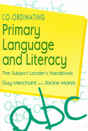 Co-ordinating primary language and literacy : the subject leaders' handbook / Guy Merchant and Jackie Marsh.
