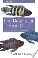 Org design for design orgs building and managing in-house design teams / Peter Merholz and Kristin Skinner.