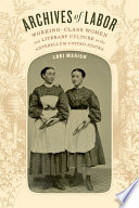 Archives of labor : working-class women and literary culture in the antebellum United States / Lori Merish.