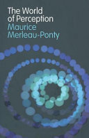 The world of perception / Maurice Merleau-Ponty ; translated by Oliver Davis.