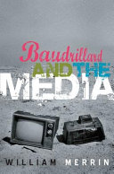Baudrillard and the media : a critical introduction / William Merrin.