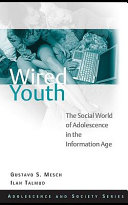 Wired youth the social world of adolescence in the information age / Gustavo S. Mesch and Ilan Talmud.