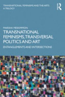 Transnational feminisms, transversal politics and art : entanglements and intersections / Marsha Meskimmon.