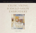 Celtic, Viking & Anglo-Saxon embroidery : the art & embroidery of Jan Messent / Jan Messent.