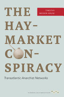 The Haymarket conspiracy : transatlantic anarchist networks / Timothy Messer-Kruse.