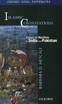 Islamic contestations : essays on Muslims in India and Pakistan / Barbara D. Metcalf.