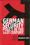 German security policy in the 21st century : problems, partners and perspectives / Holger Mey ; translated from the German by Andrew Denison.