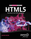 The essential guide to HTML5 : using games to learn HTML5 and JavaScript / Jeanine Meyer.