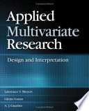 Applied multivariate research : design and interpretation / Lawrence S. Meyers, Glenn Gamst, A. J. Guarino.
