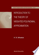 Introduction to the theory of weighted polynomial approximation / by H.N. Mhaskar.